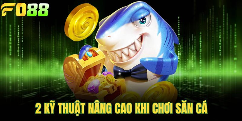 2 kỹ thuật nâng cao khi chơi săn cá