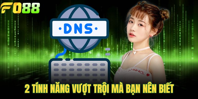 2 tính năng vượt trội mà bạn nên biết