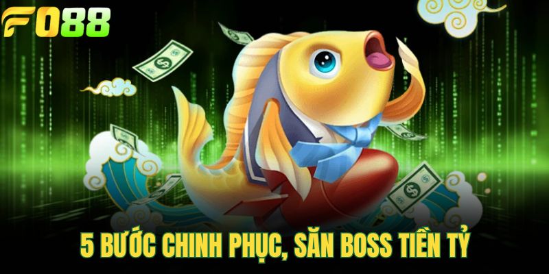 5 bước chinh phục, săn boss tiền tỷ