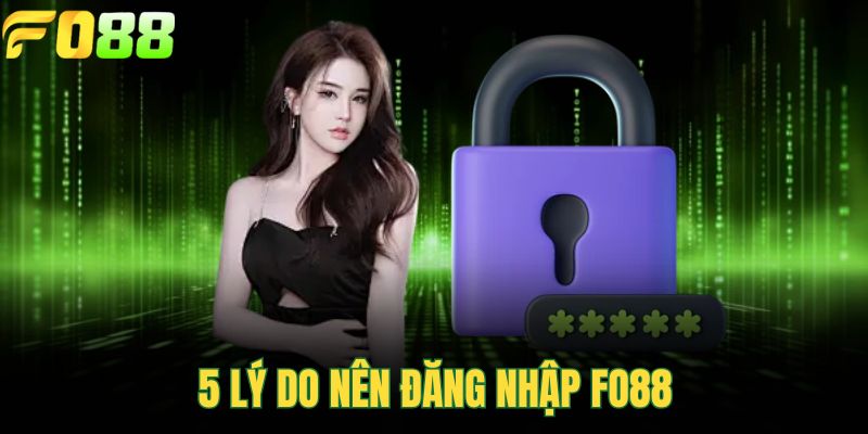 5 lý do nên đăng nhập FOR88