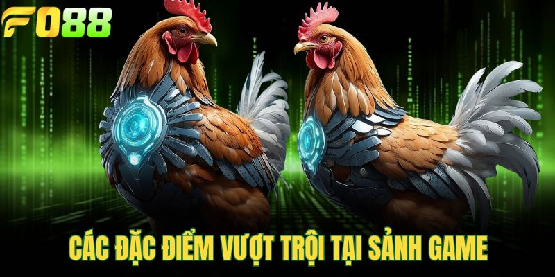 Các đặc điểm vượt trội tại sảnh game