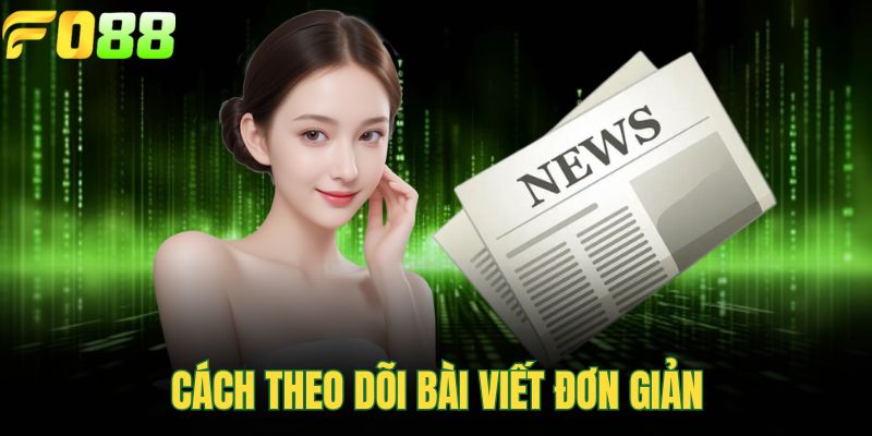 Cách theo dõi bài viết đơn giản