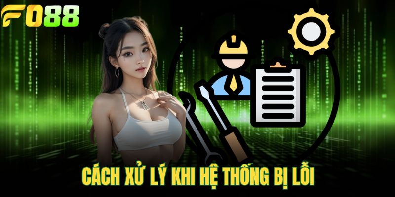Cách xử lý khi hệ thống bị lỗi