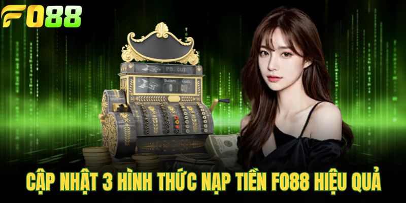 Cập nhật 3 hình thức nạp tiền FOR88 hiệu quả