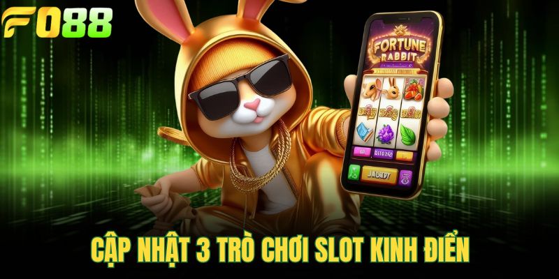 Cập nhật 3 trò chơi slot kinh điển