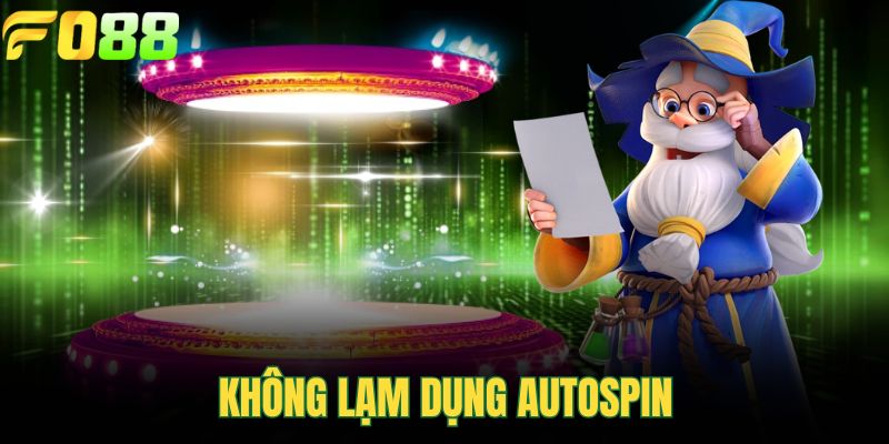 Không lạm dụng Autospin