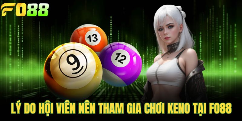 Lý do hội viên nên tham gia chơi keno tại FOR88