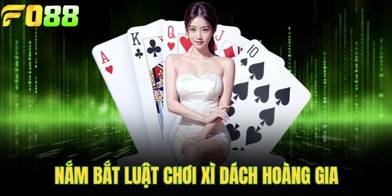 Nắm bắt luật chơi Xì Dách hoàng gia