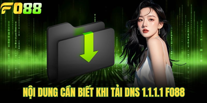 Nội dung cần biết khi tải DNS 1.1.1.1 FOR88