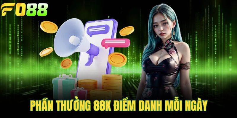 Phần thưởng 88K điểm danh mỗi ngày