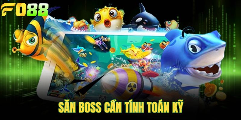 Săn boss cần tính toán kỹ